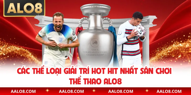 Các thể loại giải trí hot hit nhất sân chơi thể thao Alo8