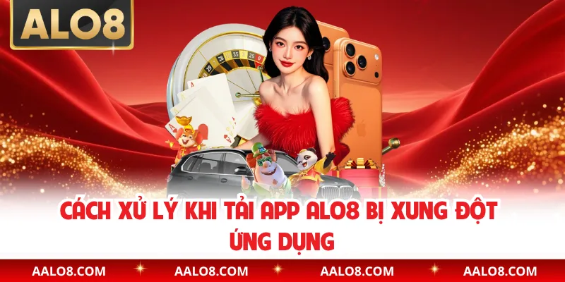 Cách xử lý khi tải app Alo8 bị xung đột ứng dụng