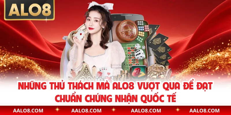 Những thử thách mà Alo8 vượt qua để đạt chuẩn chứng nhận quốc tế